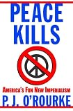 Peace Kills: America`s Fun New Imperialism
