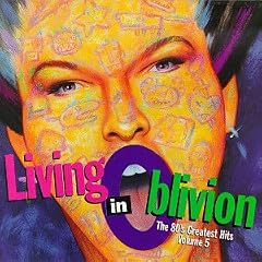 Living In Oblivion : The 80's Greatest Hits, Vol. 5