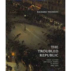 The Troubled Republic: Visual Culture and Social Debate in France, 1889-1900