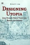 Designing Utopia: John Ruskin's Urban Vision for Britain and America