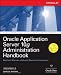 Oracle Application Server 10g Administration Handbook (Osborne Oracle Press Series)