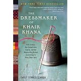 The Dressmaker of Khair Khana: Five Sisters, One Remarkable Family, and the Woman Who Risked Everything to Keep Them Safe ~ Gayle Tzemach Lemmon