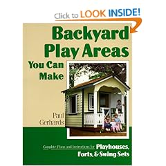 Backyard Play Areas You Can Make: Complete Plans and Instructions for Building Playhouses, Forts and Swing Sets