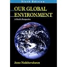 Our Global Environment: A Health Perspective by Anne Nadakavukaren