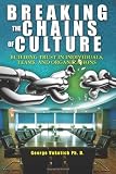 Breaking The Chains of Culture: Building Trust in Individuals, Teams, and Organizations