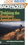 Trekking the Southern Appalachians: The Carolinas, Tennessee, Georgia (Backpacker Magazine)