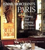 Ismail Merchant's Paris: Filming and Feasting in France with 40 Recipes