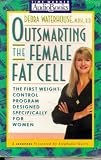 Outsmarting the Female Fat Cell: The First Weight-Control Program Designed Specifically for Women