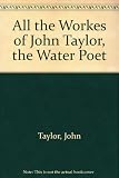 All the works of John Taylor, the water poet