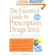 The Essential Guide to Prescription Drugs 2005 : Everything You Need to Know for Safe Drug Use (The Essential Guide to Prescription Drugs)