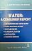 Water: A Consumer Report - Is Your Drinking Water Safe? - Laws and Regulations - Bottled Water - Carbon Filtration - Distillation - Reverse Osmosis (A Better Health Series)
