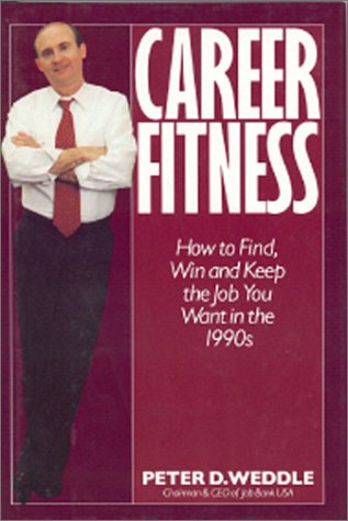 Career Fitness: How to Find, Win and Keep the Job You Want in the 1990 s