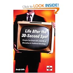 Life After the 30-Second Spot: Energize Your Brand With a Bold Mix of Alternatives to Traditional Advertising