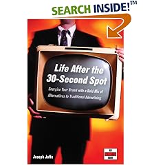 Life After the 30-Second Spot: Energize Your Brand With a Bold Mix of Alternatives to Traditional Advertising