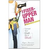 The Fixer-Upper Man: Convert Your Dud Into A Stud
