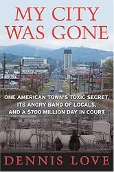 My City Was Gone: One American Town's Toxic Secret, Its Angry Band of Locals, and a $700 Million Day in Court