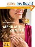 Mehr Mut zum Ich: Sei du selbst und lebe gl�cklicher (Einzeltitel Lebenshilfe)