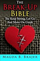 The Break-Up Bible: The Keep Strong, Let Go And Move On Guide (1) (Volume 1) The Break-Up Bible: The Keep Strong, Let Go And Move On Guide (1) (Volume 1)