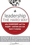 Leadership the Hard Way: Why Leadership Can't Be Taught - And How You Can Learn It Anyway (J-B Warren Bennis Series)