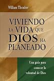 Viviendo La Vida Que Dios Ha Planeado- Una guía para conocer la voluntad de Dios