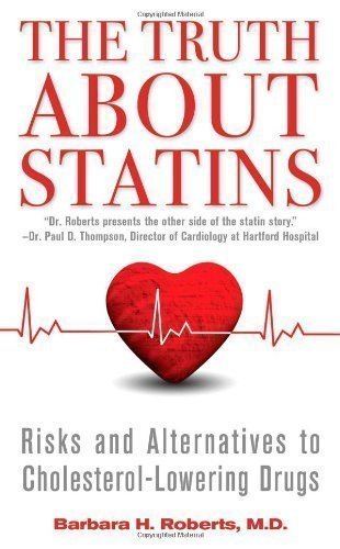 The Truth About Statins: Risks and Alternatives to Cholesterol-Lowering Drugs Original Edition by Roberts, Barbara H published by Pocket Books (2012) Mass Market Paperback
