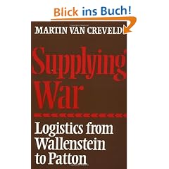 Supplying War: Logistics from Wallenstein to Patton