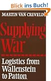Supplying War: Logistics from Wallenstein to Patton
