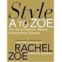 Style A to Zoe: The Art of Fashion, Beauty, and Everything Glamour