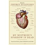 My Mistress's Sparrow Is Dead: Great Love Stories, from Chekhov to Munro