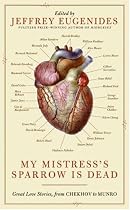 My Mistress's Sparrow Is Dead: Great Love Stories, from Chekhov to Munro