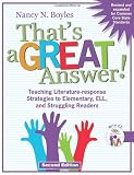 Thats a GREAT Answer! Teaching Literature-response Strategies to Elementary, ELL, and Struggling Readers