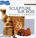 Sculpture sur bois : Manuel complet