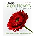 More Sugar Flowers for Beginners: A Step-by-step Guide to Making Beautiful Flowers in Sugar