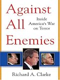 Against All Enemies: Inside America's War On Terror Richard A. Clarke