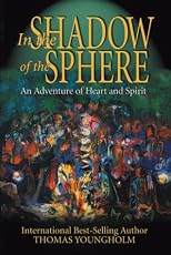 In the Shadow of the Sphere: A Journey of Heart & Spirit
