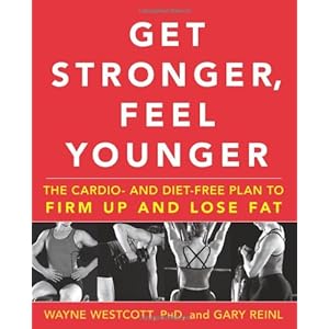 Get Stronger, Feel Younger: The Cardio and Diet-Free Plan to Firm Up and Lose Fat