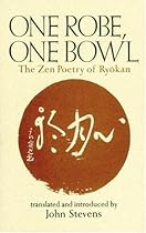 One Robe, One Bowl: The Zen Poetry of Ryokan One Robe, One Bowl: The Zen Poetry of Ryokan