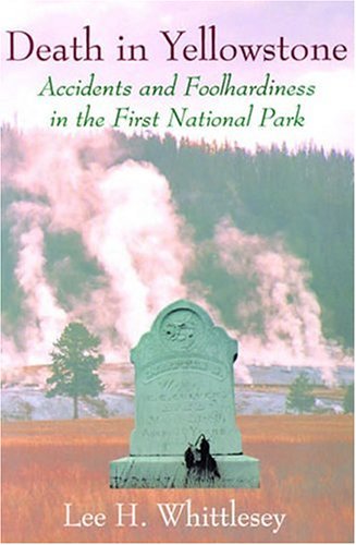 Death in Yellowstone: Accidents and Foolhardiness in the First National Park