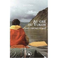 Au gr� du Yukon : Quatre-vingts jours en cano�