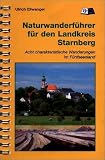Naturwanderf&uuml;hrer f&uuml;r den Landkreis Starnberg - Acht charakteristische Wanderungen im F&uuml;nfseenland - Ulrich Ellwanger