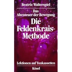 Das Abenteuer der Bewegung, die Feldenkrais-Methode, 2 Cassetten m. Begleitheft
