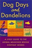 Dog Days and Dandelions: A Lively Guide to the Animal Meanings Behind Everyday Words