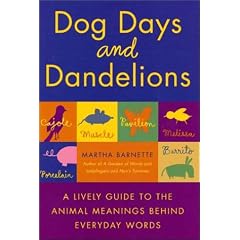 Dog Days and Dandelions: A Lively Guide to the Animal Meanings Behind Everyday Words