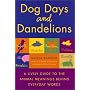 Dog Days and Dandelions: A Lively Guide to the Animal Meanings Behind Everyday Words
