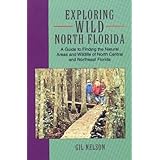 exploring wild north florida a guide to finding the natural areas and wildlife of north central and northeast