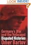 Germany's War and the Holocaust: Disputed Histories