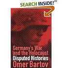 Click here to buy Germany's War and the Holocaust: Disputed Histories by  Omer Bartov.