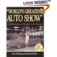 World's Greatest Auto Show: Celebrating a Century in Chicago (Automotive History and Personalities) by James M. Flammang and Mitch Frumkin