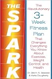 The Spark : The Revolutionary New Plan to Get Fit and Lose Weight-10 Minutes at a Time