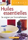 Huiles essentielles : Se soigner par l aromathérapie
